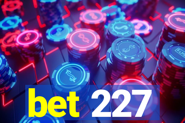 bet 227